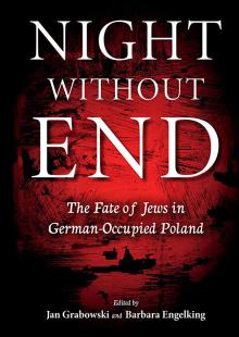 Book Discussions, May 17, 2023, 05/17/2023, Night Without End: The Fate of Jews in German Occupied Poland (online)