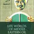 Book Discussions, April 18, 2023, 04/18/2023, Life Worlds of Middle Eastern Oil: Histories and Ethnographies of Black Gold