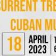 Discussions, April 18, 2023, 04/18/2023, An Exploration of Trends in Cuban Music (in-person and online)