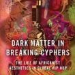 Book Discussions, June 12, 2023, 06/12/2023, Dark Matter in Breaking Cyphers: The Life of Africanist Aesthetics in Hip Hop&nbsp;(online)