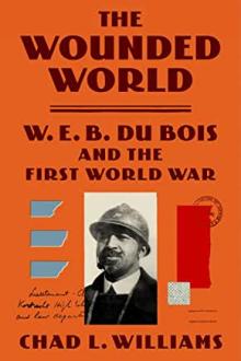 Book Discussions, May 17, 2023, 05/17/2023, The Wounded World: W.E.B. Du Bois and the First World War&nbsp;(online)