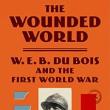 Book Discussions, May 17, 2023, 05/17/2023, The Wounded World: W.E.B. Du Bois and the First World War&nbsp;(online)