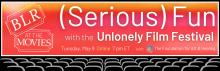 Screenings, May 09, 2023, 05/09/2023, (Serious) Fun with the UnLonely Film Festival (online)