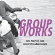 Book Discussions, June 07, 2023, 06/07/2023, Group Works: Art, Politics, and Collective Ambivalence