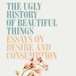 Book Discussions, May 09, 2023, 05/09/2023, The Ugly History of Beautiful Things: Essays on Desire and Consumption