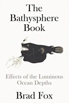 Book Discussions, May 16, 2023, 05/16/2023, The Bathysphere Book: Effects of the Luminous Ocean Depths