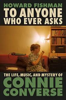 Book Discussions, May 08, 2023, 05/08/2023, To Anyone Who Ever Asks: The Life, Music, and Mystery of Connie Converse