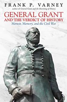 Book Discussions, May 26, 2023, 05/26/2023, General Grant and the Verdict of History: Memoir, Memory and the Civil War (online)
