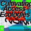 Discussions, June 16, 2023, 06/16/2023, Cultivating Access Ecologies: Artists and Organizers Convene (in-person and online)