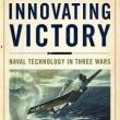 Book Discussions, September 26, 2023, 09/26/2023, Innovating Victory: Naval Technology in Three Wars (online)