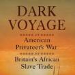 Book Discussions, October 05, 2023, 10/05/2023, Dark Voyage: An American Privateer's War on Britain's African Slave Trade (online)