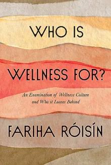 Book Discussions, September 19, 2023, 09/19/2023, Who Is Wellness For?: An Examination of Wellness Culture and Who It Leaves Behind&nbsp;(online)