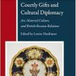 Book Discussions, September 20, 2023, 09/20/2023, Courtly Gifts and Cultural Diplomacy: Art, Material Culture and British-Russian Relations&nbsp;(online)