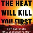 Book Discussions, November 10, 2023, 11/10/2023, The Heat Will Kill You First:  Life and Death on a Scorched Planet&nbsp;(online)