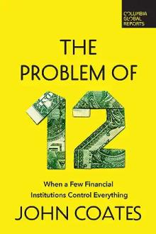 Book Discussions, September 19, 2023, 09/19/2023, The Problem of Twelve: When a Few Financial Institutions Control Everything