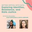Discussions, September 26, 2023, 09/26/2023, Getting Critical with Data: Exploring Identities, Resistance, and Data Justice
