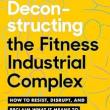 Book Discussions, October 10, 2023, 10/10/2023, Deconstructing the Fitness Industrial Complex; How to Resist, Disrupt and Reclaim What It Means to Be Fit in American Culture