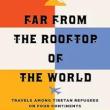 Book Discussions, October 29, 2023, 10/29/2023, Far from the Rooftop of the World: Travels Among Tibetan Refugees on Four Continents (in-person and online)