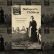 Book Discussions, November 27, 2023, 11/27/2023, Budapest&rsquo;s Children: Humanitarian Relief in the Aftermath of the Great War