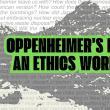 Discussions, October 25, 2023, 10/25/2023, Oppenheimer's Legacy? An Ethics Conversation
