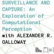 Lectures, October 19, 2023, 10/19/2023, Surveillance and Capture: An Exploration of Computational Perception (online)