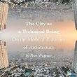 Book Discussions, October 25, 2023, 10/25/2023, The City as a Technical Being: On the Mode of Existence of Architecture (online)