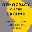 Book Discussions, November 08, 2023, 11/08/2023, Democracy on the Ground: Local Politics in Latin America&rsquo;s Left Turn