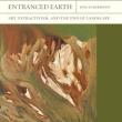 Book Discussions, February 21, 2024, 02/21/2024, Entranced Earth: Art, Extractivism, and the End of Landscape&nbsp;(in-person and online)