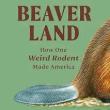 Book Discussions, April 13, 2024, 04/13/2024, Beaverland: How One Weird Rodent Made America