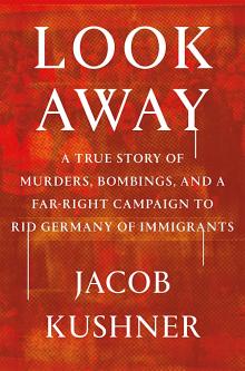 Book Discussions, May 09, 2024, 05/09/2024, Look Away: A True Story of Murders, Bombings, and a Far-Right Campaign to Rid Germany of Immigrants