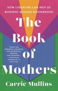 Book Discussions, May 11, 2024, 05/11/2024, The Book of Mothers: How Literature Can Help Us Reinvent Modern Motherhood