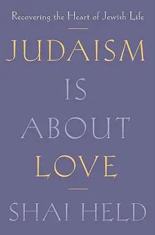 Book Discussions, May 07, 2024, 05/07/2024, Judaism Is About Love: Recovering the Heart of Jewish Life (online)