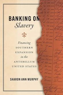 Book Discussions, April 17, 2024, 04/17/2024, Banking on Slavery: Financing Southern Expansion in the Antebellum United States
