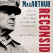 Book Discussions, April 09, 2024, 04/09/2024, MacArthur Reconsidered: General Douglas MacArthur as a Wartime Commander (online)