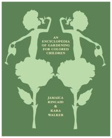 Book Discussions, May 07, 2024, 05/07/2024, An Encyclopedia of Gardening for Colored Children by Jamaica Kincaid & Kara Walker (In Person AND Online!)