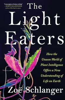 Book Discussions, May 06, 2024, 05/06/2024, The Light Eaters: How the Unseen World of Plant Intelligence Offers a New Understanding of Life on Earth
