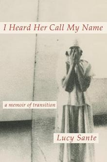 Book Clubs, May 30, 2024, 05/30/2024, I Heard Her Call My Name : A Memoir of Transition by Lucy Sante