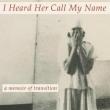 Book Clubs, May 30, 2024, 05/30/2024, I Heard Her Call My Name : A Memoir of Transition by Lucy Sante