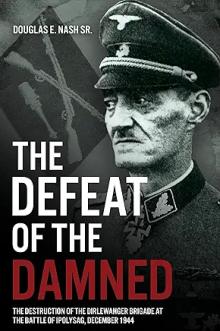Book Discussions, May 07, 2024, 05/07/2024, The Defeat of the Damned: The Destruction of the Dirlewanger Brigade at the Battle of Ipolysag, December 1944 (online)