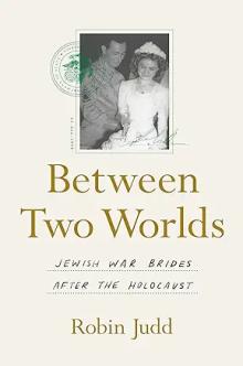 Book Discussions, May 14, 2024, 05/14/2024, Between Two Worlds: Jewish War Brides After the Holocaust&nbsp;(online)