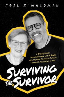 Book Discussions, May 19, 2024, 05/19/2024, Surviving the Survivor: A Brutally Honest Conversation about Life (& Death) with My Mom: A Holocaust Survivor (in-person and online)