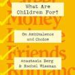 Book Discussions, June 11, 2024, 06/11/2024, What Are Children For?: On Ambivalence and Choice