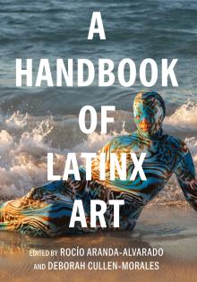 Book Discussions, May 05, 2025, 05/05/2025, Celebrating the Launch of&nbsp;A Handbook of Latinx Art with&nbsp;Contributors and Editors (In Person AND Online!)