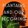 Book Clubs, June 24, 2025, 06/24/2025, Discuss Poetry Collection on Identity, Plantains and Our Becoming