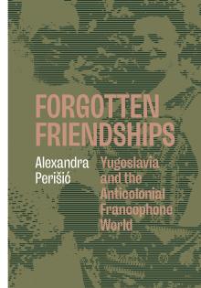 Book Discussions, February 02, 2026, 02/02/2026, Literary Scholar Discusses Her New Book,&nbsp;Forgotten Friendships: Yugoslavia and the Anticolonial Francophone World