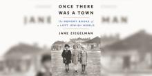 Book Discussions, February 12, 2026, 02/12/2026, Once There Was a Town: Preserving Jewish Life After the Holocaust