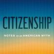 Book Discussions, March 10, 2026, 03/10/2026, Journalist Shares Her New Book, Citizenship: Notes on an American Myth (In Person AND Online!)