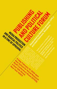 Forums, February 13, 2026, 02/13/2026, Publishing & Political Culture: Media Production & Radical Politics in 2026