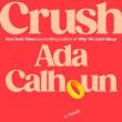 Author Readings, March 21, 2026, 03/21/2026, Ada Calhoun Shares Her New, Time-Featured Novel,&nbsp;Crush (+ Discussion + Q&A)