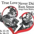 Musicals, February 20, 2026, 02/20/2026, True Love Never Did Run Smooth: An Operetta of Shakespearean Songs